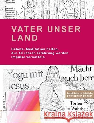 Vater Unser Land: buddhistisch-christlich, philosophisch-politisch Beate Nagel 9783982103532