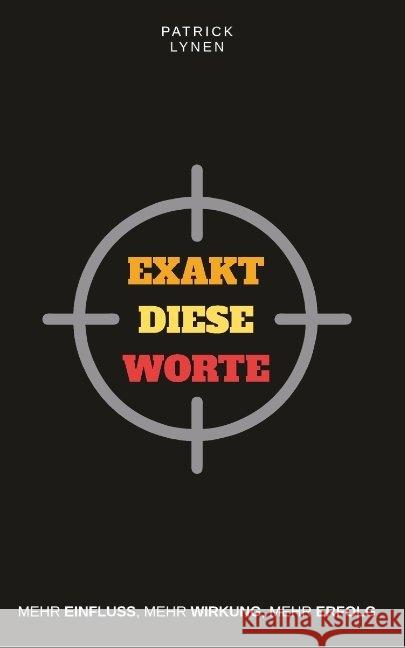 Exakt diese Worte: Mehr Einfluss, mehr Wirkung, mehr Erfolg Lynen, Patrick 9783982105499 Runde Ecke Verlag