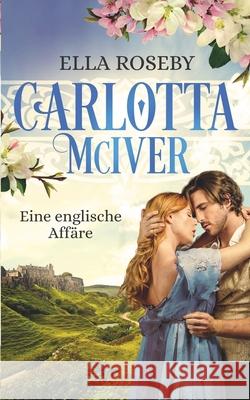 Carlotta McIver: Eine englische Affäre Roseby, Ella 9783982108063 Independently Published