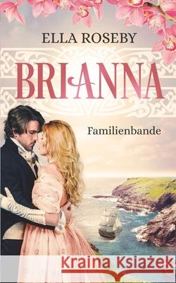 Brianna: Familienbande Ella Roseby 9783982108087 Independently Published