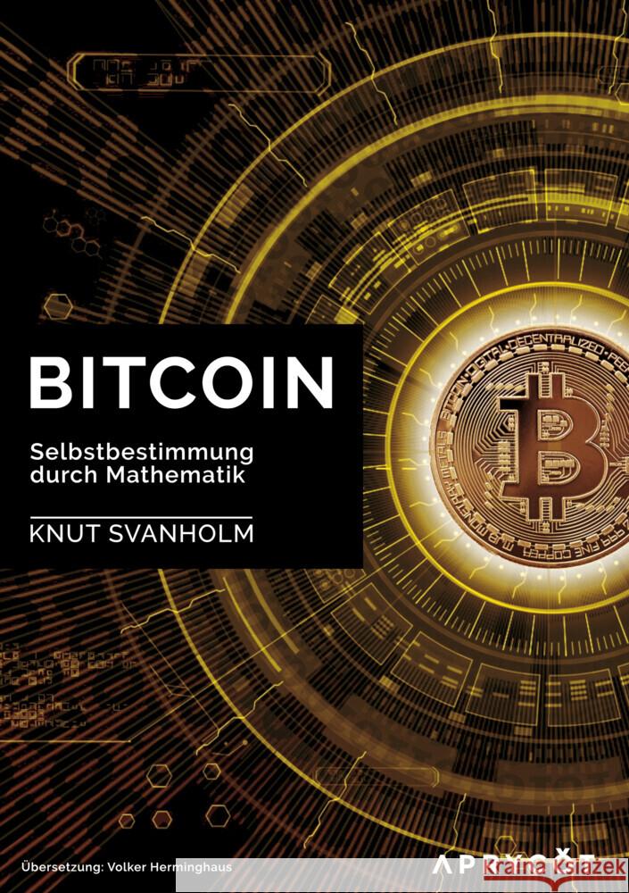 Bitcoin : Selbstbestimmung durch Mathemathik Svanholm, Knut 9783982109558