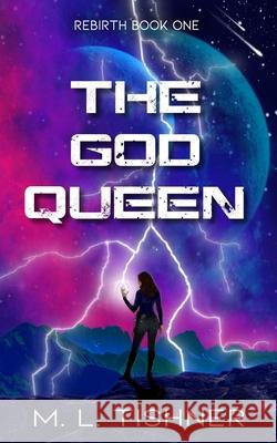 The God Queen M. L. Tishner 9783982112916 Rebirth One