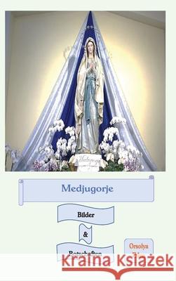 Medjugorje Bilder & Botschaften Orsolya Eden 9783982115443