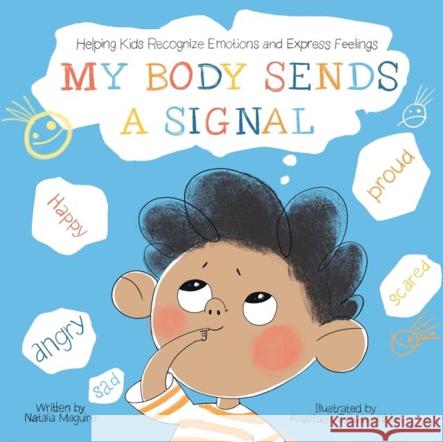 My Body Sends A Signal: Helping Kids Recognize Emotions and Express Feelings Maguire, Natalia 9783982142838