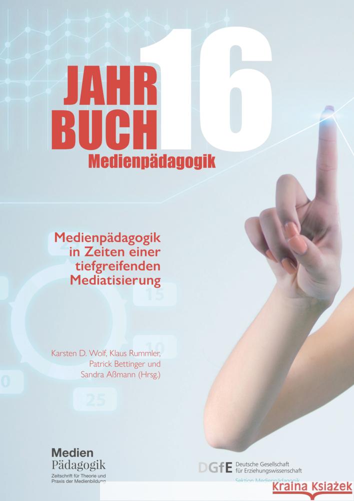 Jahrbuch Medienpädagogik 16: Medienpädagogik in Zeiten einer tiefgreifenden Mediatisierung und Autoren, Autorinnen, Gerthofer, Lukas, Grabensteiner, Caroline 9783982175720 Zeitschrift MedienPädagogik, Sektion Medienpä