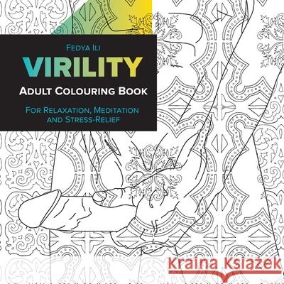 Virility Adult Coloring Book: for Relaxation, Meditation and Stress-Relief Fedya Ili 9783982186009 Fedya.Berlin