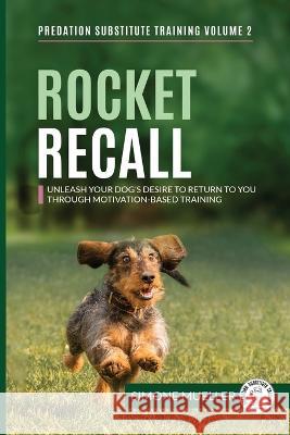 Rocket Recall: Unleash Your Dog's Desire to Return to you through Motivation-Based Training Simone Mueller Charlotte Garner Paivi Kokko 9783982187884 Predation Substitute Training