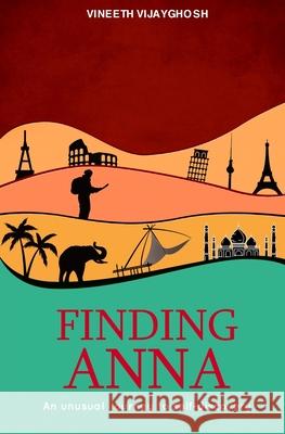 Finding Anna: An Unusual Journey To Self-Discovery Vineeth Vijayghosh 9783982189109 Vineeth Changanath Vijayghosh