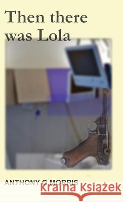 Then There Was Lola Anthony Gustav Morris 9783982191102 Agm Digital Arts Gmbh