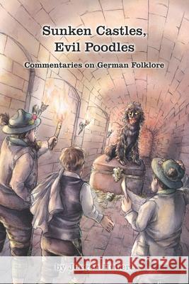 Sunken Castles, Evil Poodles: Commentaries on German Folklore Jürgen Hubert 9783982217116