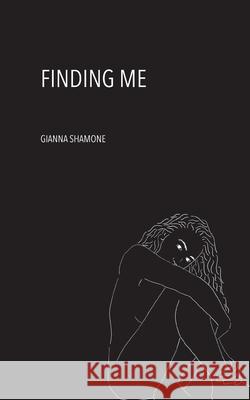 Finding Me Gianna Shamone, Gianna Shamone 9783982247281 Amazon Digital Services LLC - KDP Print US