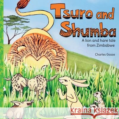 Tsuro and Shumba: A Lion and Hare tale from Zimbabwe Nicolle Regitz Charles Gasse 9783982257402 Charles Gasse