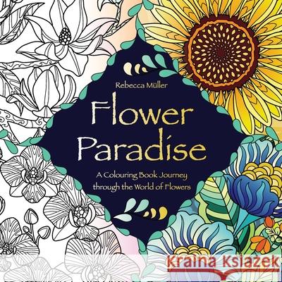 Flower Paradise: A Colouring Book Journey through the World of Flowers M 9783982259833 Seraphine Arts