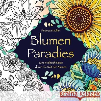 Blumen Paradies: Eine Malbuch Reise durch die Welt der Blumen M 9783982259840 Seraphine Arts