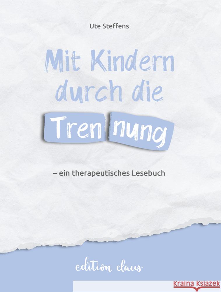 Mit Kindern durch die Trennung - ein therapeutisches Lesebuch Steffens, Ute 9783982264349 Edition Claus