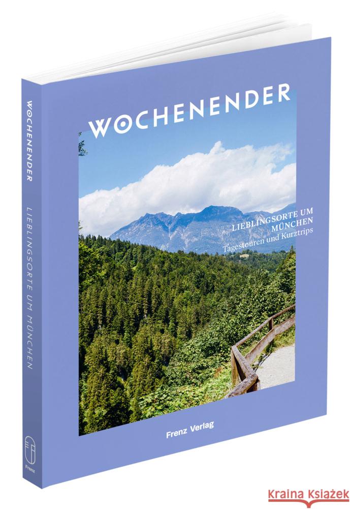 Wochenender: Lieblingsorte um München Frenz, Elisabeth 9783982264639 Frenz Verlag