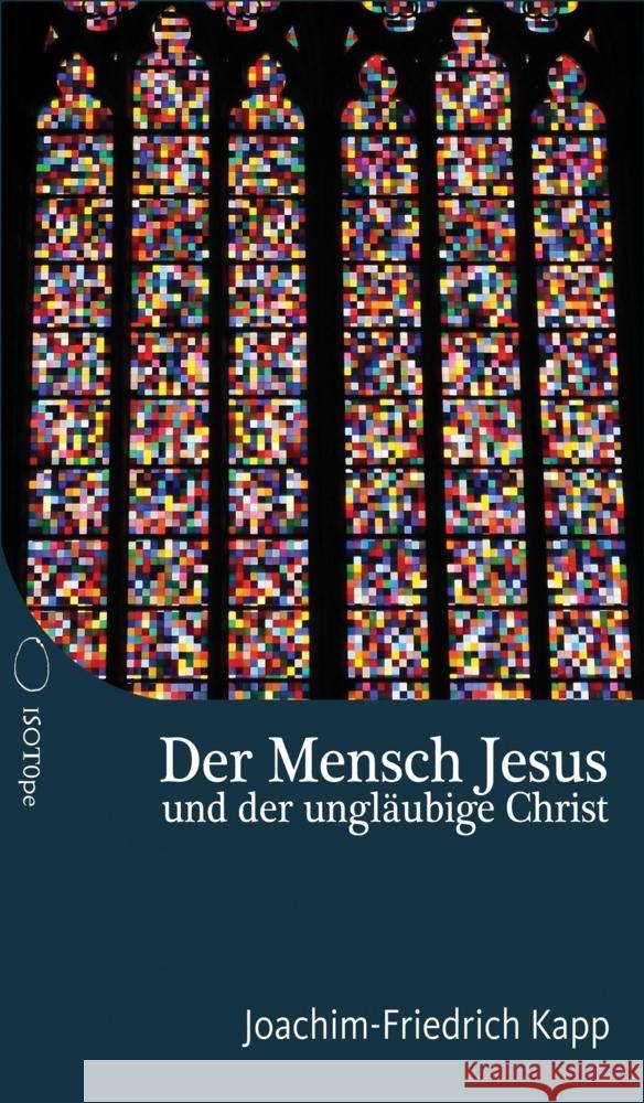 Der Mensch Jesus und der ungläubige Christ Kapp, Joachim-Friedrich 9783982273518 ISOTOPE Media Verlag, Inh. Philipp Kapp