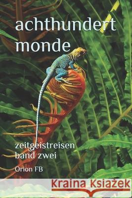 Achthundert Monde: Zeitgeistreisen. Band Zwei Orion Fb 9783982298030 Frank&frei Verlag