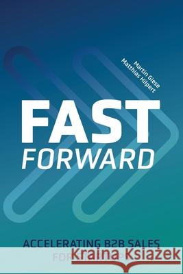 Fast Forward: Accelerating B2B Sales for Startups Matthias Hilpert, Martin Giese 9783982298108 Verlag Matthias Hilpert