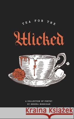 Tea for the Wicked: Dark Lullabies, and Other Nightmares Serena Morrigan 9783982309828 Serena Morrigan
