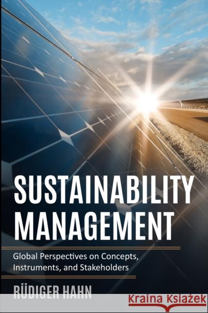 Sustainability Management: Global Perspectives on Concepts, Instruments, and Stakeholders R Hahn 9783982321103 Rudiger Hahn