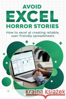 Avoid Excel Horror Stories: How to excel at creating reliable, user-friendly spreadsheets Gary Knott 9783982322711 Gary Knott