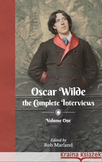 Oscar Wilde - The Complete Interviews - Volume One Rob Marland 9783982413402 Little Eye