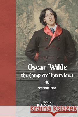 Oscar Wilde the Complete Interviews Vol 1 Marland Rob, Rob Marland 9783982413426 Little Eye