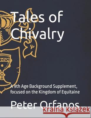 Tales of Chivalry: A 9th Age Background Supplement, focused on the Kingdom of Equitaine Edward Murdoch Sebastian Follens Charlie Lloyd 9783982421230 978-3-9824212