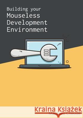 Building Your Mouseless Development Environment Matthieu Cneude 9783982423807 Matthieu Cneude