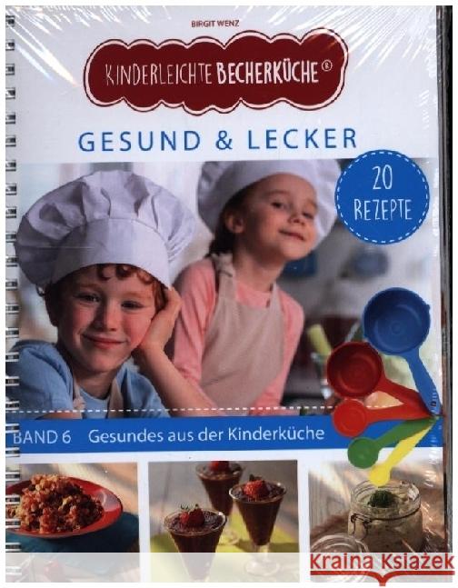 Kinderleichte Becherküche - Gesund & Lecker (Band 6) Wenz, Birgit 9783982454900
