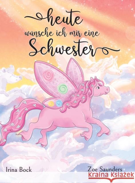 Heute wünsche ich mir eine Schwester: Der Traum eines Ponys Irina Bock, Zoe Saunders 9783982468167 Irina Bock