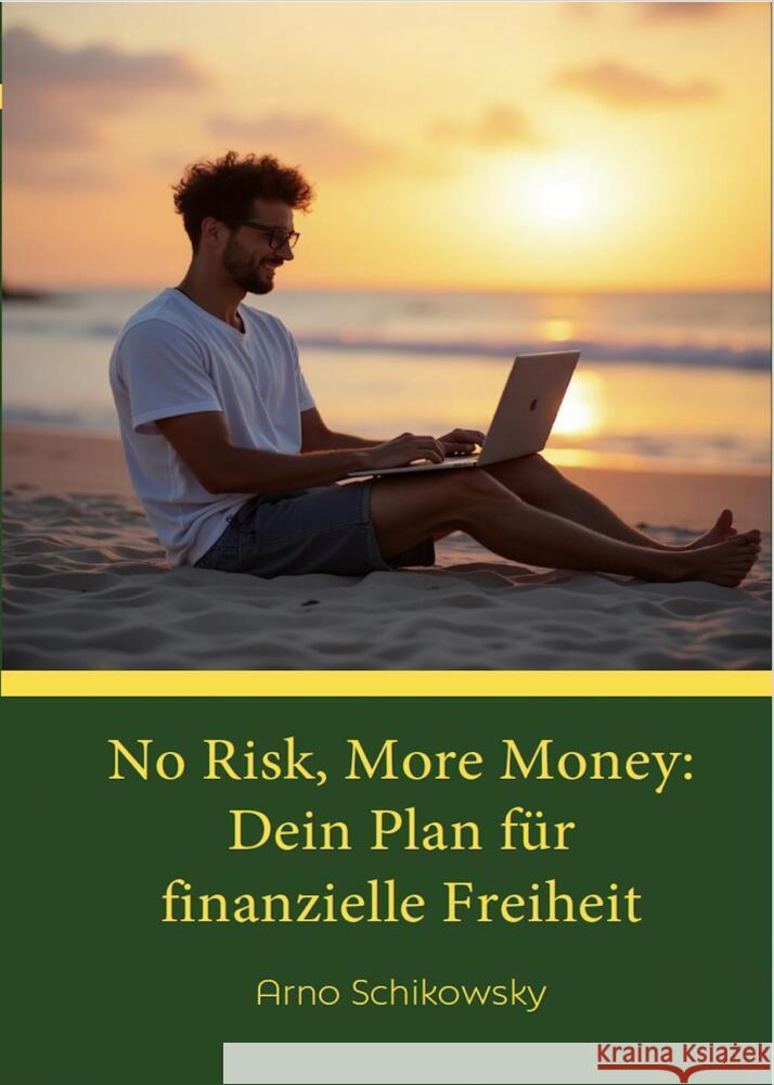 No Risk, More Money: Dein Plan für finanzielle Freiheit Arno Schikowsky 9783982474502 Gbr Verlag