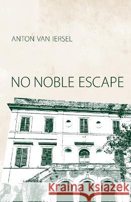 No Noble Escape Anton Van Iersel   9783982515304