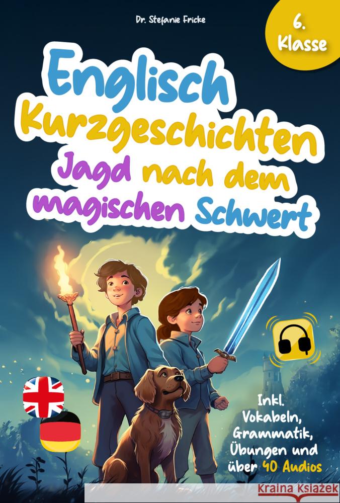 Englisch Kurzgeschichten 6. Klasse | Jagd nach dem magischen Schwert | Inkl. Vokabeln, Grammatik, Übungen & Audios | Von Didaktikern entwickelt Fricke, Stefanie 9783982523095