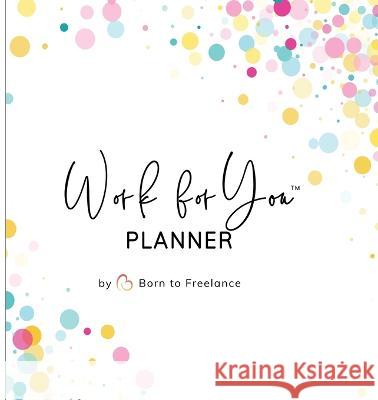 Work for You Planner: Your Passport to Self-Employment Alicia Herrera 9783982536606 Work for You Books