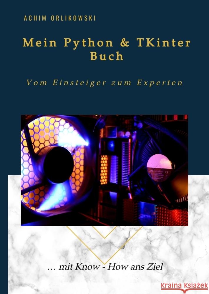 Mein Python & TKinter Buch Orlikowski, Achim 9783982542942