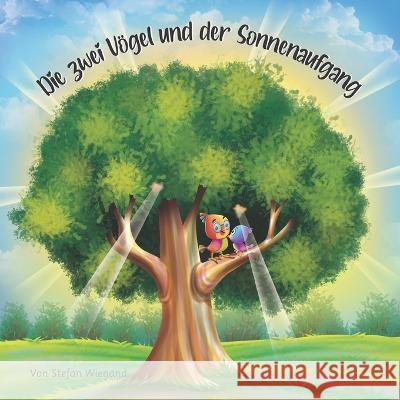 Die zwei Voegel und der Sonnenaufgang Kiran Akram Stefan Wiegand  9783982546711 978-3-9825467