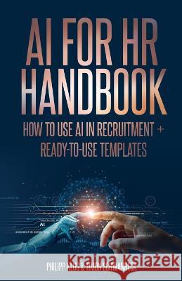 AI Handbook for HR: How to use AI in Recruitment + ready-to-use- templates Timon Schwanbeck Philipp Klug  9783982547572 Philipp Klug & Timon Schwanbeck