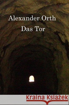 Das Tor Alexander Orth 9783982600109