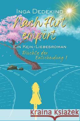 Nach Flirt emp?rt: Fr?chte der Entscheidung Inga Dedekind 9783982622200