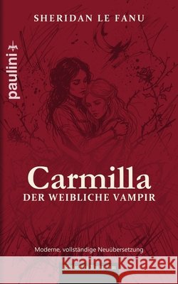 Carmilla, der weibliche Vampir: Die klassische Vampirnovelle - modern neu ?bersetzt Paul Komoszki Joseph Sheridan Le Fanu 9783982650432 Paulini Publishing