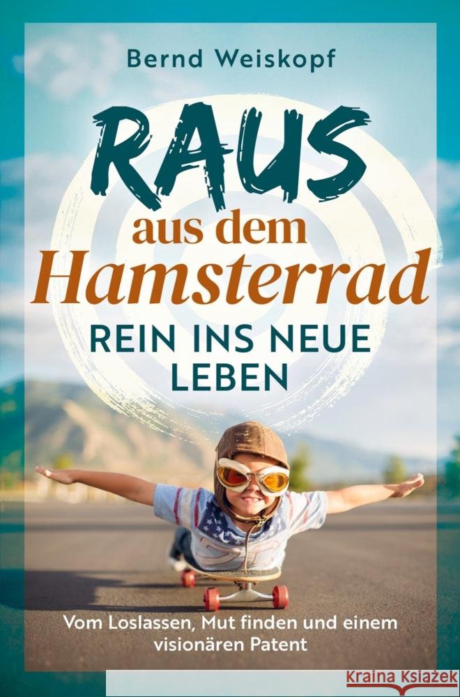 Raus aus dem Hamsterrad - rein ins neue Leben: Vom Loslassen, Mut finden und einem vision?ren Patent Christine Fabian Bernd Weiskopf 9783982672403