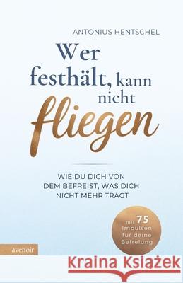 Wer festhält, kann nicht fliegen Hentschel, Antonius 9783982704791