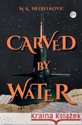 Carved by Water M. K. Nedjelkovic 9783982717203 M. K. Nedjelkovic