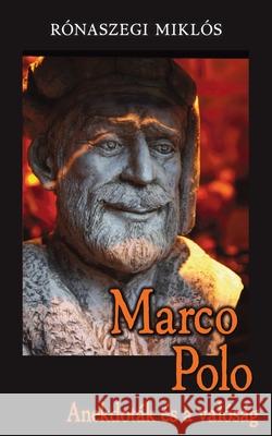 Marco Polo: Anekdot?k ?s a val?s?g R?naszegi Mikl?s 9783982728353