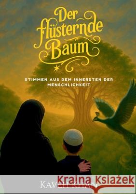 Der fl?sternde Baum: Stimmen aus dem Innersten der Menschlichkeit Kaveh Khan 9783982736006
