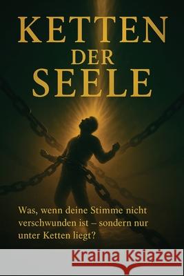 Ketten Der Seele: Eine Erinnerung an Wahrheit, Freiheit und das Ende der Kontrolle Yurdanur Steck 9783982754482 Garten Der Gefuhle