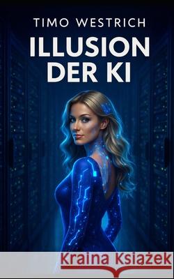 Illusion der KI Timo Westrich 9783982769950 Timo Westrich
