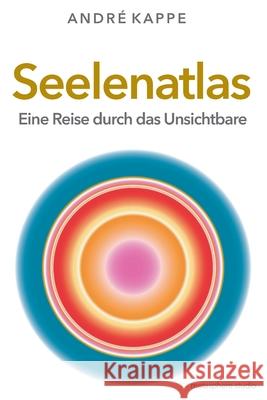 Seelenatlas: Eine Reise durch das Unsichtbare Andr? Kappe 9783982773902 Metasphere.Studio